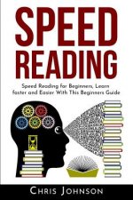 Speed Reading: Speed Reading for Beginners, Learn Faster and Easier With This Beginners Guide