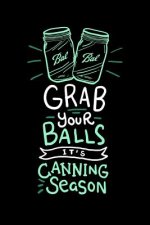 Grab Your Balls It's Canning Season: 120 Pages I 6x9 I Dot Grid I Funny Farmer & Homesteader Gifts