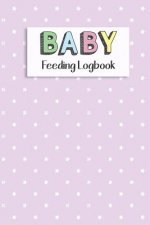 BABY Feeding Logbook: Feeding, Diaper and Weight Tracker for Newborns. A must have for any new parent!