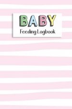 BABY Feeding Logbook: Feeding, Diaper and Weight Tracker for Newborns. A must have for any new parent!
