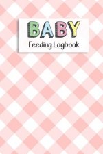 BABY Feeding Logbook: Feeding, Diaper and Weight Tracker for Newborns. A must have for any new parent!
