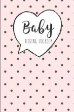 BABY Feeding Logbook: Feeding, Diaper and Weight Tracker for Newborns. A must have for any new parent!