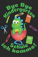 Bye Bye Kindergarte - Schule ich komme!: Liniertes A5 Dinosaurier Heft für das Schulkind das Schüler in der ersten Klasse wird