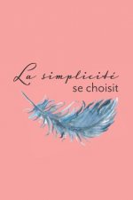 La simplicité se choisit: Carnet Pointillé (bullet) A5 - pour Prendre des Notes, Lettrage, Calligraphie, Gribouiller