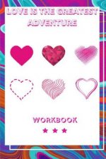 Love Is the Greatest Adventure: Ideal and Perfect Gift for Loving Couple Best Love Gift for Couple Gift Workbook and Notebook about Love Workbook for