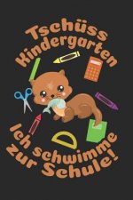 Tschüss Kindergarten - Ich schwimme zur Schule!: Kariertes A5 Otter Heft für das Schulkind das Schüler in der ersten Klasse wird