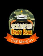 Soldiers Don't Brag Their Moms Do: Funny Quotes and Pun Themed College Ruled Composition Notebook