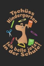 Tschüss Kindergarten - Ich belle jetzt in der Schule!: Liniertes A5 Hund Heft für das Schulkind das Schüler in der ersten Klasse wird