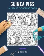 Guinea Pigs: AN ADULT COLORING BOOK: A Guinea Pigs Coloring Book For Adults