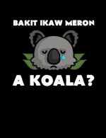 Bakit Ikaw Meron A Koala: Funny Filipino Quotes and Pun Themed College Ruled Composition Notebook