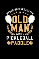 Never Underestimate Old Man With A Pickleball Paddle: 120 Pages I 6x9 I Dot Grid I Funny Pickleball Notebooks & Gifts For Grandfathers