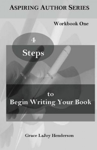 4 Steps to Begin Writing Your Book: Workbook One