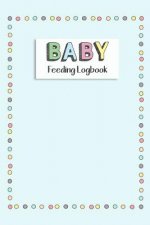 BABY Feeding Logbook: Feeding, Diaper and Weight Tracker for Newborns. A must have for any new parent!