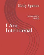 I Am Intentional: Instructor's Guide