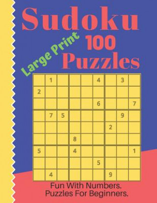 Sudoku Puzzles 100 Large Print: Fun With Numbers, Puzzles For Beginners