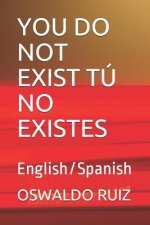 You Do Not Exist Tú No Existes: English/Spanish