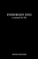 Everybody Dies: A Manual for Life