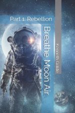 Breathe Moon Air: Part 1: Rebellion