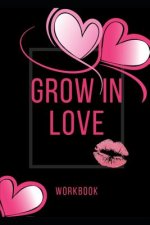 Grow In Love Workbook: The Grow In Love Workbook Gift For Your Loved Ones Anniversary and Marriage Gift Gift For Loving Couple Gift for the B