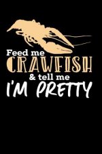 Feed Me Crawfish & Tell Me I'm Pretty: 120 Pages I 6x9 I Dot Grid I Funny Fishing, Sea, Lobster & Hunting Gifts