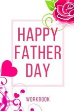 Happy Father Day Workbook: Ultimate Gift for Father Day Love Anniversary Workbook and Notebook Happy Father Day Workbook Happy For Couple Gifts R