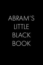 Abram's Little Black Book: The Perfect Dating Companion for a Handsome Man Named Abram. A secret place for names, phone numbers, and addresses.