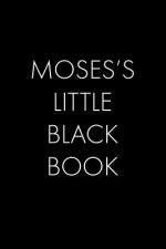 Moses's Little Black Book: The Perfect Dating Companion for a Handsome Man Named Moses. A secret place for names, phone numbers, and addresses.
