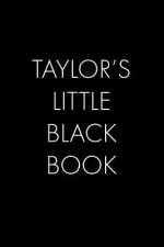 Taylor's Little Black Book: The Perfect Dating Companion for a Handsome Man Named Taylor. A secret place for names, phone numbers, and addresses.