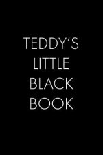 Teddy's Little Black Book: The Perfect Dating Companion for a Handsome Man Named Teddy. A secret place for names, phone numbers, and addresses.