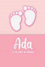 Ada - Il mio Libro dei Bambini: Il libro dei bambini personalizzato per Ada come libro per genitori o diario, per testi, immagini, disegni, foto ...