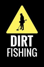 Dirt Fishing: Metal Detecting Log Book Keep Track of your Metal Detecting Statistics & Improve your Skills Gift for Metal Detectoris