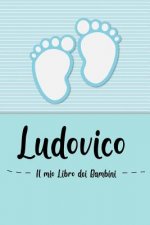 Ludovico - Il mio Libro dei Bambini: Il libro dei bambini personalizzato per Ludovico come libro per genitori o diario, per testi, immagini, disegni,