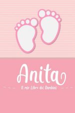 Anita - Il mio Libro dei Bambini: Il libro dei bambini personalizzato per Anita come libro per genitori o diario, per testi, immagini, disegni, foto .