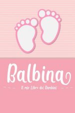 Balbina - Il mio Libro dei Bambini: Il libro dei bambini personalizzato per Balbina come libro per genitori o diario, per testi, immagini, disegni, fo
