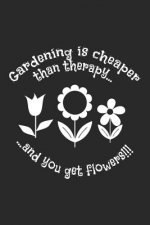 Gardening is cheaper than therapy and you get flowers!!!: Kariertes A5 Garten Heft für den Gärtner oder die Gärtnerin