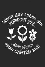 Wenn das Leben dir Kompost gibt dann pflanze einen Garten an!!!: Kariertes A5 Garten Heft für den Gärtner oder die Gärtnerin