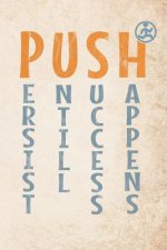 Push Persist Untill Success Happens: Motivational 365 days runners log book to track your day-by-day training progresses