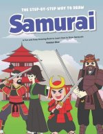 The Step-by-Step Way to Draw Samurai: A Fun and Easy Drawing Book to Learn How to Draw Samurais