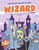 The Step-by-Step Way to Draw Wizard: A Fun and Easy Drawing Book to Learn How to Draw Wizards