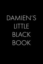 Damien's Little Black Book: The Perfect Dating Companion for a Handsome Man Named Damien. A secret place for names, phone numbers, and addresses.