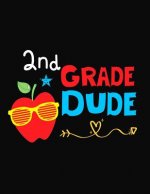 2nd Grade Dude: Funny Back To School notebook, Gift For Girls and Boys,109 College Ruled Line Paper, Cute School Notebook, School Comp