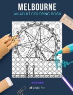 Melbourne: AN ADULT COLORING BOOK: A Melbourne Coloring Book For Adults