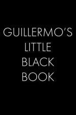 Guillermo's Little Black Book: The Perfect Dating Companion for a Handsome Man Named Guillermo. A secret place for names, phone numbers, and addresse