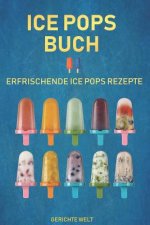 Ice Pops Buch: Erfrischende Ice Pops Rezepte