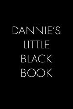 Dannie's Little Black Book: The Perfect Dating Companion for a Handsome Man Named Dannie. A secret place for names, phone numbers, and addresses.