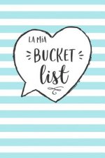 La mia Bucket List: Raccogli i tuoi desideri, obiettivi, sogni della vita e tienili aggiornati mentre li realizzi!
