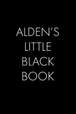Alden's Little Black Book: The Perfect Dating Companion for a Handsome Man Named Alden. A secret place for names, phone numbers, and addresses.