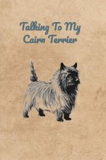 Talking To My Cairn Terrier