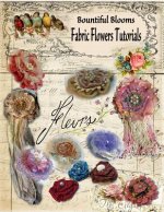 Fabric Flower Tutorials: Bountiful Blooms