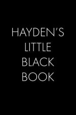 Hayden's Little Black Book: The Perfect Dating Companion for a Handsome Man Named Hayden. A secret place for names, phone numbers, and addresses.